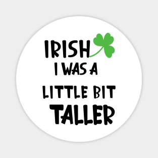 Irish I Was A Little Bit Taller Celebrate St Patricks Day Tee Magnet